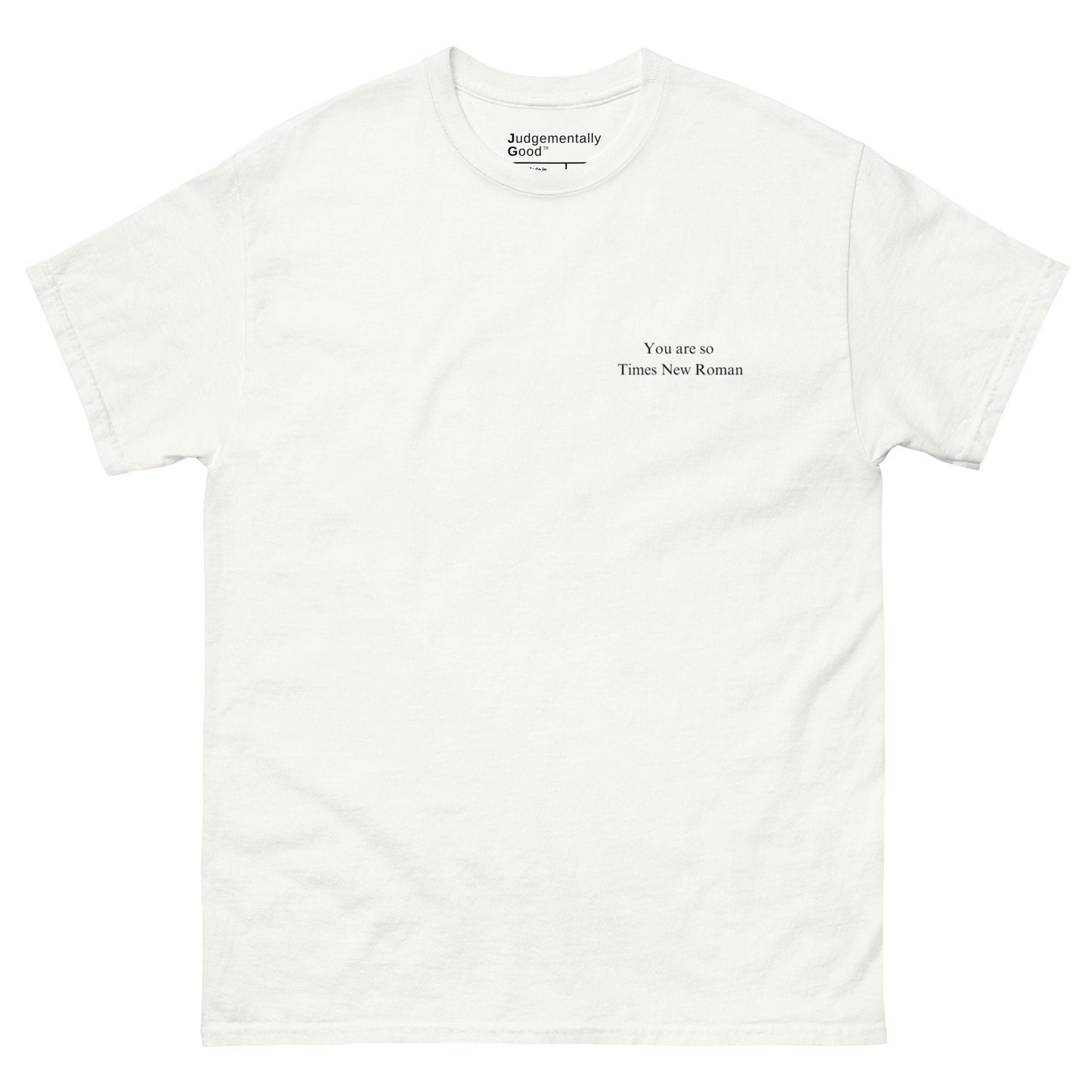 You are so Times New Roman - Unisex Classic Tee