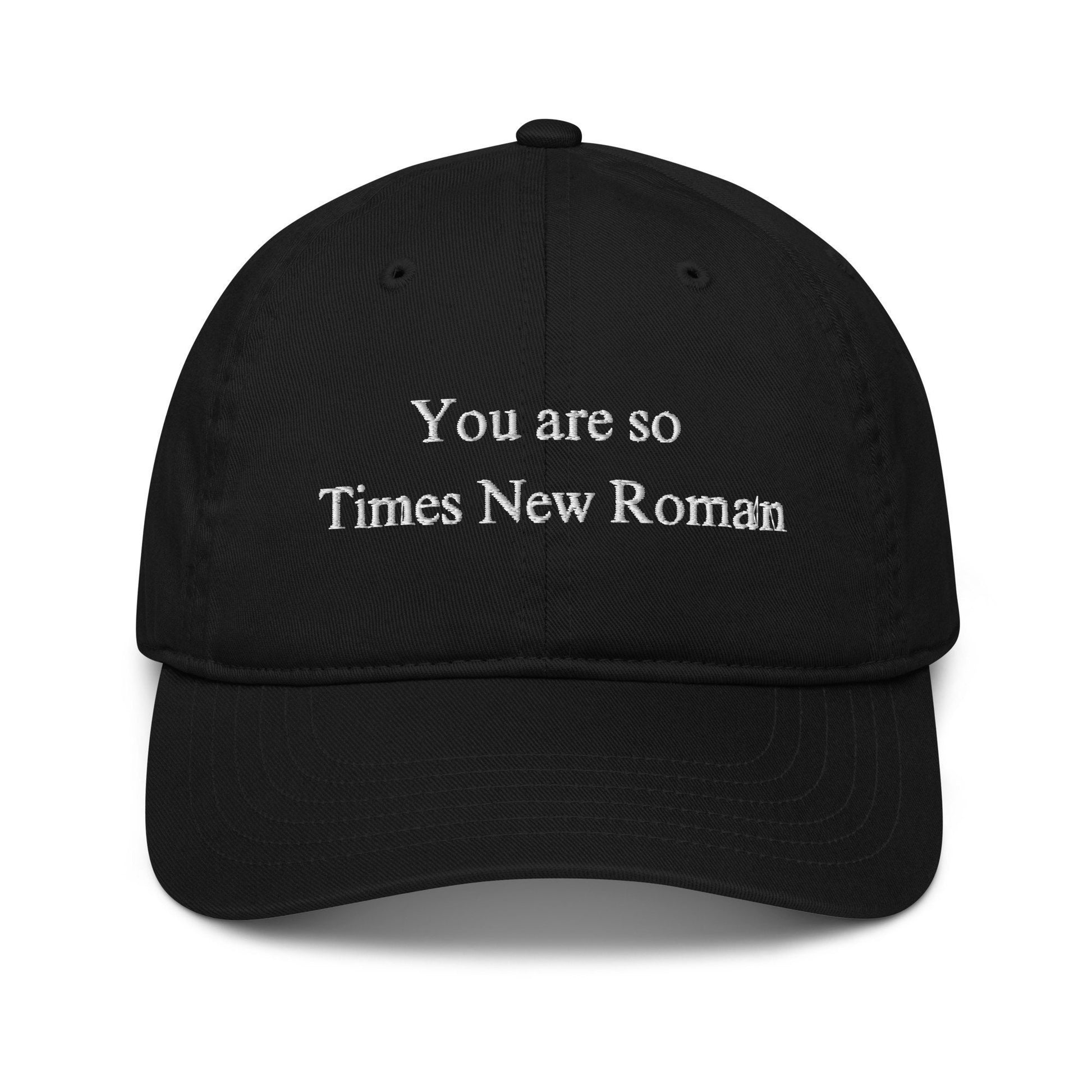 You are so Times New Roman - Unisex Baseball Hat (White Text)