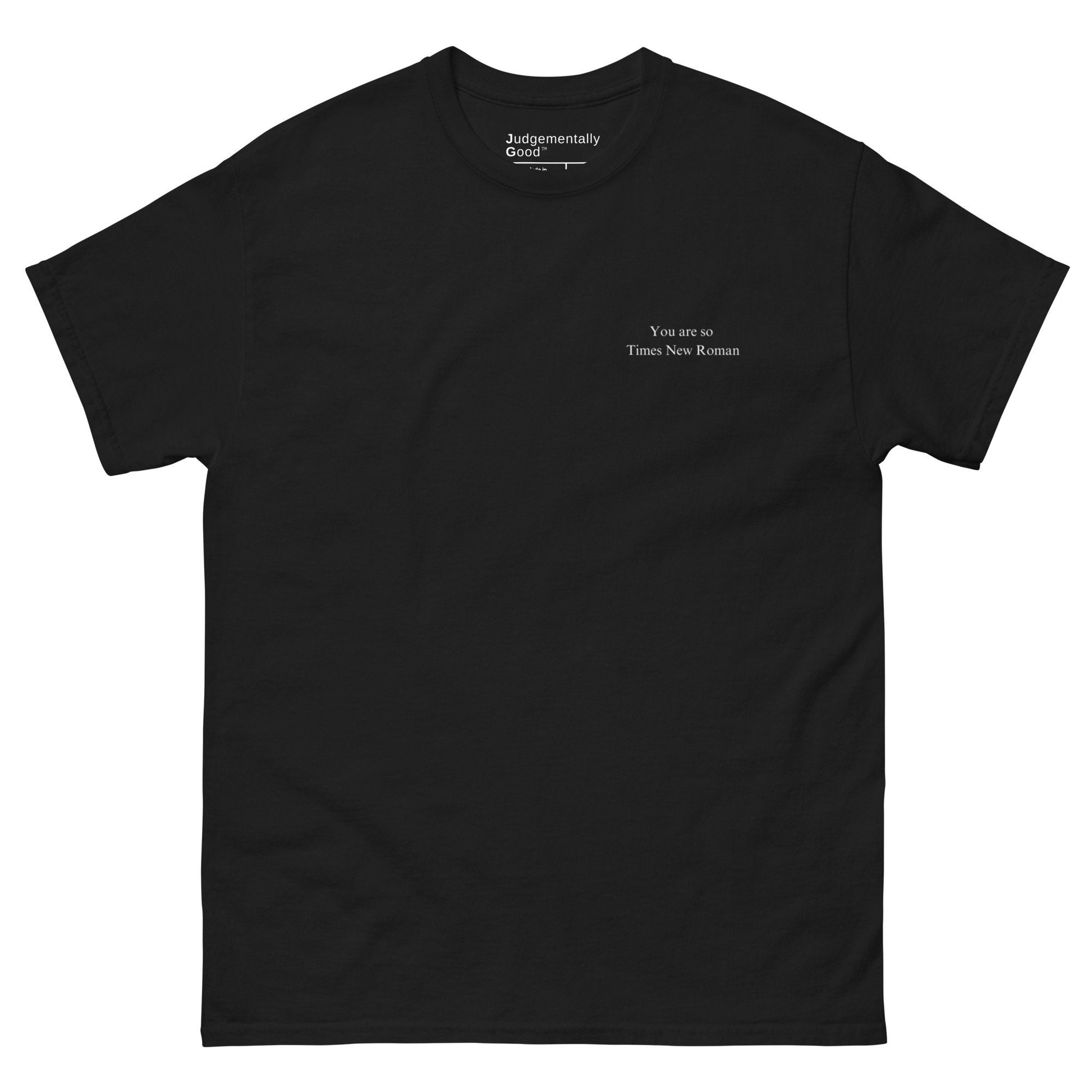 You are so Times New Roman - Unisex Classic Tee